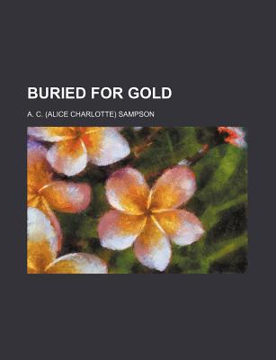 Buried for Gold - Sampson, Alice Charlotte