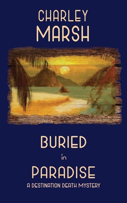 Buried in Paradise: A Destination Death Mystery - Marsh, Charley
