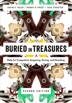 Buried in Treasures: Help for Compulsive Acquiring, Saving, and Hoarding - Tolin, David, and Frost, Randy O, and Steketee, Gail
