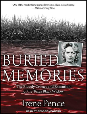 Buried Memories: The Bloody Crimes and Execution of the Texas Black Widow - Pence, Irene, and Newbern, George (Narrator)