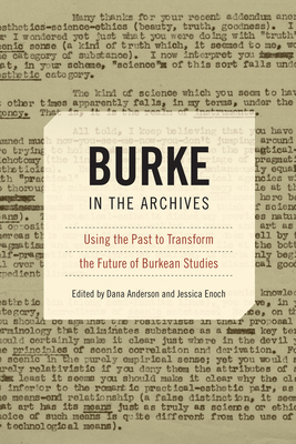 Burke in the Archives: Using the Past to Transform the Future of Burkean Studies - Anderson, Dana (Editor), and Enoch, Jessica, Professor (Editor)