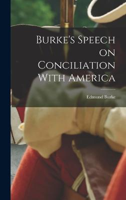 Burke's Speech on Conciliation With America - Burke, Edmund