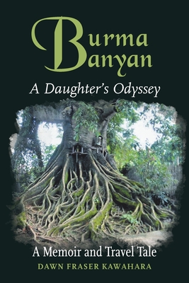 Burma Banyan: A Daughter's Odyssey - Kawahara, Dawn Fraser