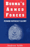 Burma's Armed Forces: Power Without Glory