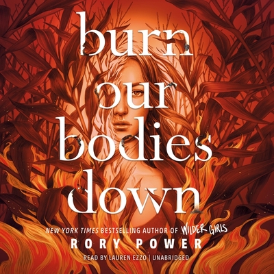 Burn Our Bodies Down Lib/E - Power, Rory, and Ezzo, Lauren (Read by)