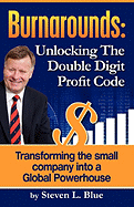 Burnarounds: Unlocking the Double Digit Profit Code: Transforming the Small Company Into a Global Powerhouse