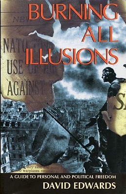 Burning All Illusions: A Guide to Personal and Political Freedom - Edwards, David, Mr.