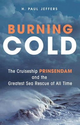 Burning Cold: The Cruise Ship Prinsendam and the Greatest Sea Rescue of All Time - Jeffers, H Paul