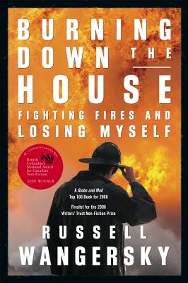 Burning Down the House: Fighting Fires and Losing Myself - Wangersky, Russell