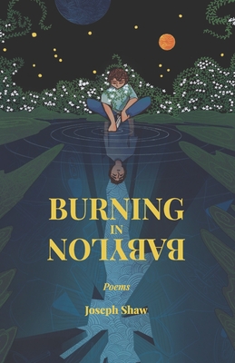 Burning in Babylon: Poems - Shaw, Joseph