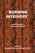 Burning Interiors: David Shapiro's Poetry and Poetics - Fink, Thomas (Editor), and Lease, Joseph R (Editor)