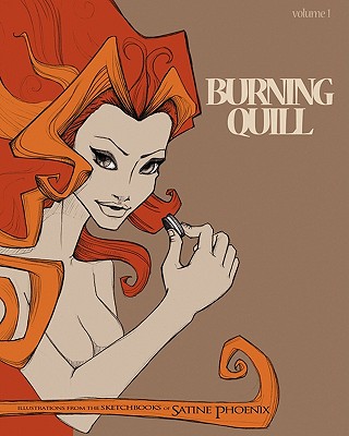 Burning Quill: A collection of illustrations and other art work of Satine Phoenix - Phoenix, Satine