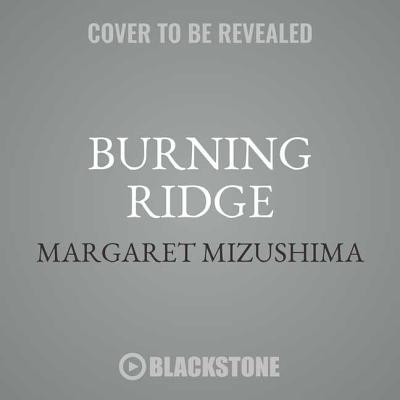 Burning Ridge Lib/E: A Timber Creek K-9 Mystery - Mizushima, Margaret, and Wu, Nancy (Read by)