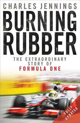 Burning Rubber: The Extraordinary Story of Formula One - Jennings, Charles