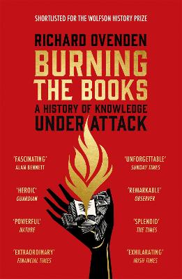 Burning the Books: RADIO 4 BOOK OF THE WEEK: A History of Knowledge Under Attack - Ovenden, Richard