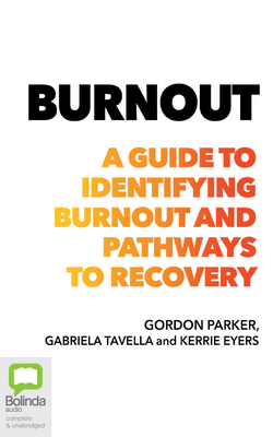 Burnout: A Guide to Identifying Burnout and Pathways to Recovery - Parker, Gordon, Professor, and Tavella, Gabriela, and Eyers, Kerrie