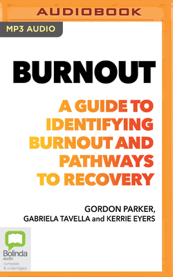 Burnout: A Guide to Identifying Burnout and Pathways to Recovery - Parker, Gordon, Professor, and Tavella, Gabriela, and Eyers, Kerrie