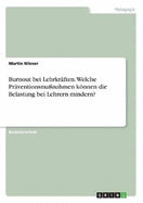 Burnout Bei Lehrkr?ften. Welche Pr?ventionsma?nahmen Knnen Die Belastung Bei Lehrern Mindern?