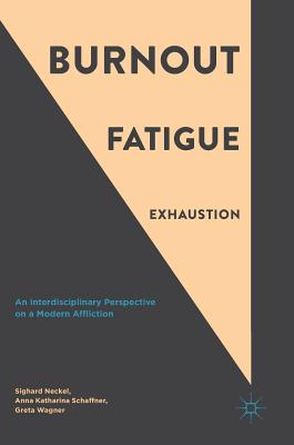 Burnout, Fatigue, Exhaustion: An Interdisciplinary Perspective on a Modern Affliction - Neckel, Sighard (Editor), and Schaffner, Anna Katharina (Editor), and Wagner, Greta (Editor)