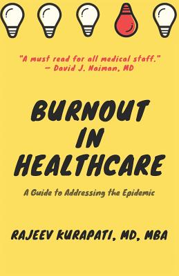 Burnout in Healthcare: A Guide to Addressing the Epidemic - Kurapati, Rajeev