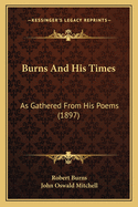 Burns and His Times: As Gathered from His Poems (1897)