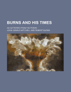 Burns and His Times: As Gathered from His Poems