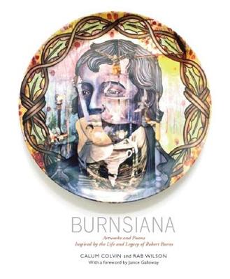 Burnsiana: Artworks and Poems Inspired by the Life and Legacy of Robert Burns - Colvin, Calum (Photographer), and Wilson, Rab