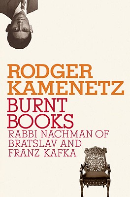 Burnt Books: Rabbi Nachman of Bratslav and Franz Kafka - Kamenetz, Rodger