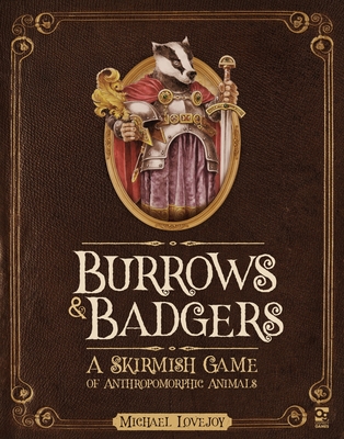 Burrows & Badgers: A Skirmish Game of Anthropomorphic Animals - Lovejoy, Michael