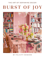 Burst Of Joy: The Art Of Dopamine Decor: Coffee Table Book