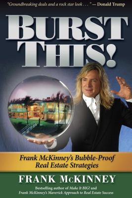 Burst This!: Frank McKinney's Bubble Proof Real Estate Strategies - McKinney, Frank