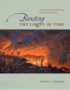 Bursting the Limits of Time: The Reconstruction of Geohistory in the Age of Revolution