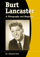 Burt Lancaster: A Filmography and Biography
