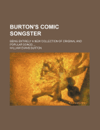 Burton's Comic Songster; Being Entirely a New Collection of Original and Popular Songs