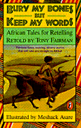 Bury My Bones But Keep My Words: African Tales for Retelling