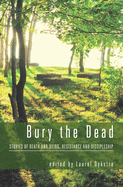 Bury the Dead: Stories of Death and Dying, Resistance and Discipleship