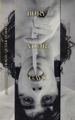 Bury Your Gays: An Anthology of Tragic Queer Horror - Ajram, Sofia (Editor)