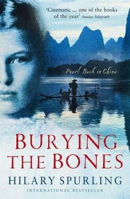 Burying The Bones: Pearl Buck in China - Spurling, Hilary