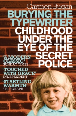 Burying the Typewriter: Childhood Under the Eye of the Secret Police - Bugan, Carmen