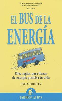 Bus de la Energia, El - Gordon, Jon, and Blanchard, Ken (Prologue by)