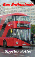Bus Enthusiasts Spotter Jotter: 100 Page Edition