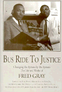 Bus Ride to Justice: Changing the System by the System: The Life and Works of Fred D. Gray, Preacher, Attorney, Politici