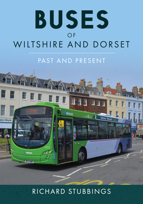 Buses of Wiltshire and Dorset: Past and Present - Stubbings, Richard