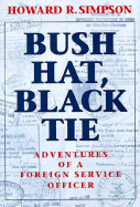 Bush Hat, Black Tie: Adventures of a Foreign Service Officer