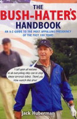 Bush Hater's Handbook - Huberman, Jack