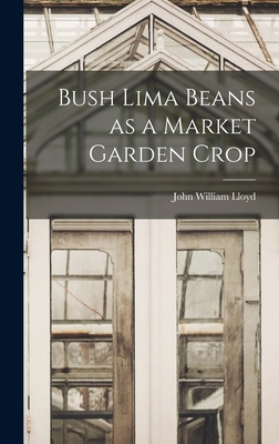 Bush Lima Beans as a Market Garden Crop - Lloyd, John William 1876-