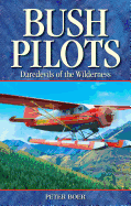 Bush Pilots: Daredevils of the Wilderness