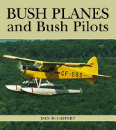 Bush Planes and Bush Pilots - McCaffery, Dan