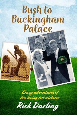 Bush to Buckingham Palace: Crazy adventures of fun-loving test cricketer - Darling, Rick