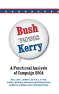 Bush Versus Kerry: A Functional Analysis of Campaign 2004 - Benoit, William L, and Stein, Kevin A, and McHale, John